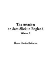 Cover of: The Attache; Or, Sam Slick in England by Thomas Chandler Haliburton