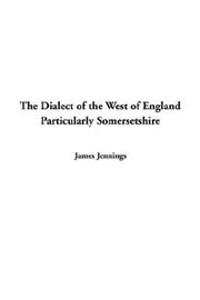 Cover of: The Dialect of the West of England Particularly Somersetshire by James Jennings