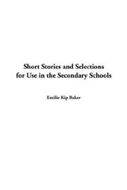Cover of: Short Stories and Selections for Use in the Secondary Schools