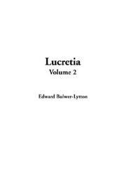 Cover of: Lucretia by Edward Bulwer Lytton, Baron Lytton, Edward Bulwer Lytton, Baron Lytton