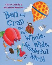 Cover of: Ben and Gran and the Whole, Wide, Wonderful World
