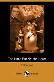 Cover of: The Hand But Not the Heart (Dodo Press) by Arthur, T. S.