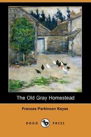 Cover of: The Old Gray Homestead (Dodo Press) by Frances Parkinson Keyes, Frances Parkinson Keyes