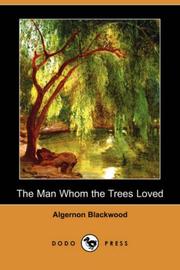 Cover of: The Man Whom the Trees Loved (Dodo Press) by Algernon Blackwood