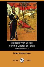 Cover of: Mexican War Series: For the Liberty of Texas (Illustrated Edition) (Dodo Press)