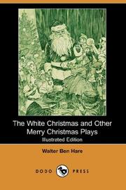 Cover of: The White Christmas and Other Merry Christmas Plays (Illustrated Edition) (Dodo Press) | Walter Ben Hare