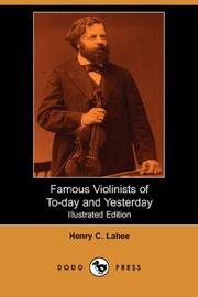 Cover of: Famous Violinists of To-day and Yesterday (Illustrated Edition) (Dodo Press) by Henry C. Lahee, Henry C. Lahee