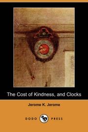 Cover of: The Cost of Kindness, and Clocks (Dodo Press) by Jerome Klapka Jerome