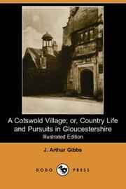 Cover of: A Cotswold Village; or, Country Life and Pursuits in Gloucestershire (Illustrated Edition) (Dodo Press) by J. Arthur Gibbs