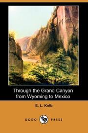 Through the Grand Canyon from Wyoming to Mexico by Ellsworth L. Kolb