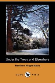 Cover of: Under the Trees and Elsewhere (Dodo Press) by Hamilton Wright Mabie