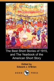 Cover of: The Best Short Stories of 1915 by Edward J. O'Brien, Maxwell Struthers Burt, Donn Byrne, Will Levington Comfort, W. A. Dwiggins, James Francis Dwyer, Frances Gregg, Ben Hecht, Harris Merton Lyon, Walter John Muilenburg, Newbold Noyes, Seamus O'Brien, Mary Boyle O'Reilly, Edward J. O'Brien