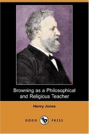 Cover of: Browning as a Philosophical and Religious Teacher (Dodo Press) by Henry Jones, Henry Jones