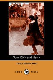 Cover of: Tom, Dick and Harry (Dodo Press) by Talbot Baines Reed, Talbot Baines Reed