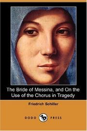 Cover of: The Bride of Messina, and On the Use of the Chorus in Tragedy (Dodo Press) by Friedrich Schiller