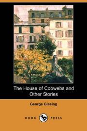 Cover of: The House of Cobwebs and Other Stories (Dodo Press) by George Gissing