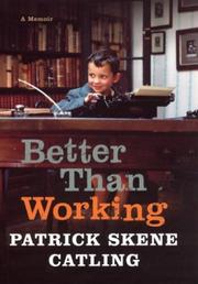 Cover of: Better than working by Patrick Skene Catling