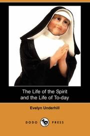 Cover of: The Life of the Spirit and the Life of To-day (Dodo Press) by Evelyn Underhill, Evelyn Underhill