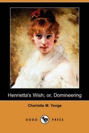 Cover of: Henrietta's Wish; or, Domineering (Dodo Press) by Charlotte Mary Yonge