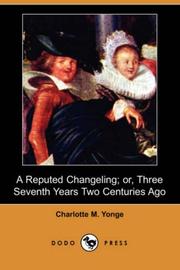Cover of: A Reputed Changeling; or, Three Seventh Years Two Centuries Ago (Dodo Press) by Charlotte Mary Yonge