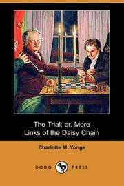 Cover of: The Trial; or, More Links of the Daisy Chain (Dodo Press)