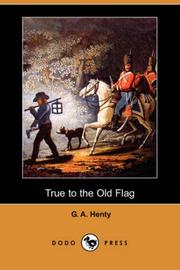 Cover of: True to the Old Flag (Dodo Press) by G. A. Henty