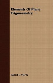 Cover of: Elements Of Plane Trigonometry | Robert E. Moritz