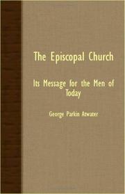 Cover of: The Episcopal Church - Its Message For The Men Of Today by George Parkin Atwater, George Parkin Atwater