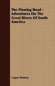Cover of: The Flowing Road - Adventures On The Great Rivers Of South America