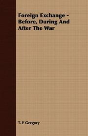Foreign Exchange -  Before, During And After The War by T. E Gregory