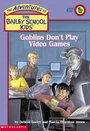 Cover of: Goblins Don't Play Video Games (The Adventures of the Bailey School Kids, #37) by Debbie Dadey, Marcia Thornton Jones