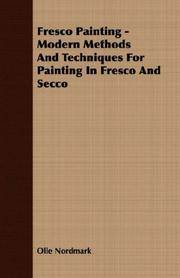 Fresco Painting - Modern Methods and Techniques for Painting in Fresco and Secco by Olle Nordmark