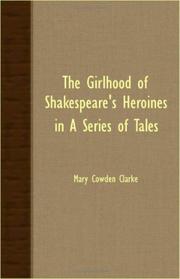 Cover of: The Girlhood Of Shakespeare's Heroines In A Series Of Tales by Mary Cowden Clarke