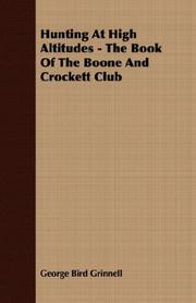 Hunting At High Altitudes - The Book Of The Boone And Crockett Club by George Bird Grinnell