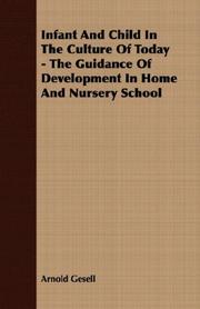 Cover of: Infant And Child In The Culture Of Today - The Guidance Of Development In Home And Nursery School