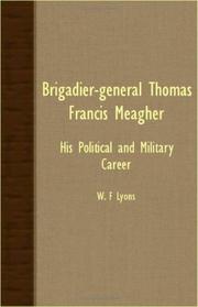 Cover of: Brigadier-General Thomas Francis Meagher - His Political And Military Career by W. F Lyons