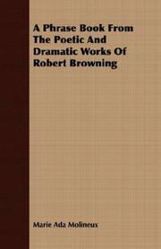 Cover of: A Phrase Book From The Poetic And Dramatic Works Of Robert Browning by Marie Ada Molineux
