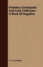Cover of: Primitive Christianity And Early Criticisms - A Work Of Negation by A. S. Garretson