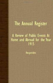 Cover of: The Annual Register - A Review Of Public Events At Home And Abroad For The Year 1915