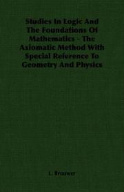 Studies In Logic And The Foundations Of Mathematics - The Axiomatic Method With Special Reference To Geometry And Physics by L. Brouwer