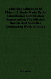 Cover of: Christian Education In China - A Study Made By An Educational Commission Representing The Mission Boards And Societies Conducting Work In China