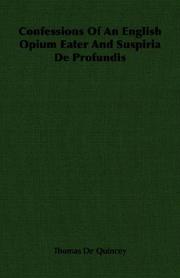 Confessions Of An English Opium Eater And Suspiria De Profundis by Thomas De Quincey