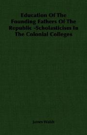 Education Of The Founding Fathers Of The Republic -Scholasticism In The Colonial Colleges by James Walsh