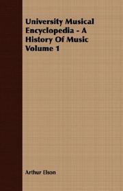 Cover of: University Musical Encyclopedia - A History Of Music Volume 1 by Arthur Elson