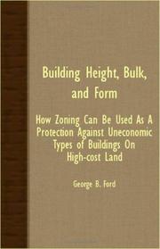 Cover of: Building Height, Bulk, And Form; How Zoning Can Be Used As A Protection Against Uneconomic Types Of Buildings On High-Cost Land