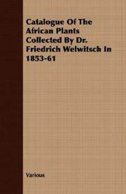 Cover of: Catalogue Of The African Plants Collected By Dr. Friedrich Welwitsch In 1853-61 by Various