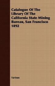 Cover of: Catalogue Of The Library Of The California State Mining Bureau, San Francisco 1892 by Various, Various