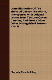 Cover of: Diary Illustrative Of The Times Of George The Fourth, Interspersed With Original Letters From The Late Queen Caroline, And From Various Other Distinguished Persons - Vol II