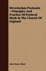 Directorium Pastorale - Principles And Practice Of Pastoral Work In The Church Of England by John Henry Blunt
