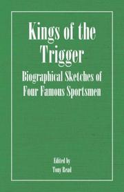 Cover of: Kings Of The Trigger - Biographical Sketches Of Four Famous Sportsmen: The Rev. W.B. Daniel, Colonel Peter Hawker, Joe Manton and Captain Horatio Ross